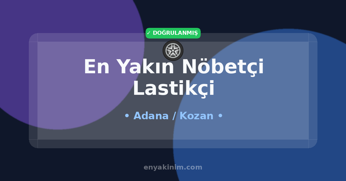 Kozan Nöbetçi Lastikçi 🛞| Kozan En Yakın Nöbetçi Lastikçi | EnYakinim.com