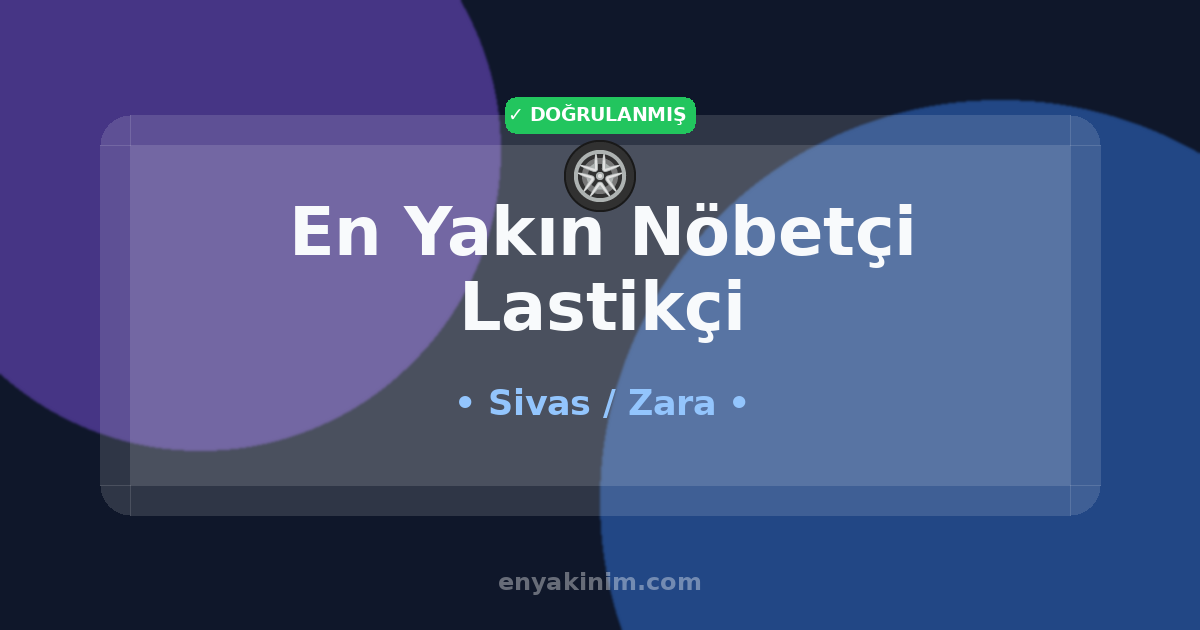 Zara Nöbetçi Lastikçi 🛞| Zara En Yakın Nöbetçi Lastikçi | EnYakinim.com