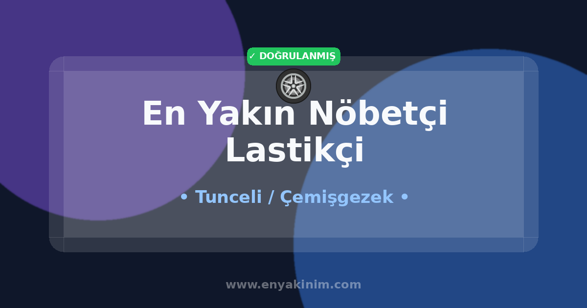 Çemişgezek Nöbetçi Lastikçi 🛞| Çemişgezek En Yakın Nöbetçi Lastikçi | EnYakinim.com