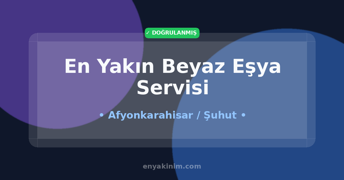 Şuhut Beyaz Eşya Servisi 🛠️| Şuhut En Yakın Beyaz Eşya Servisi | EnYakinim.com