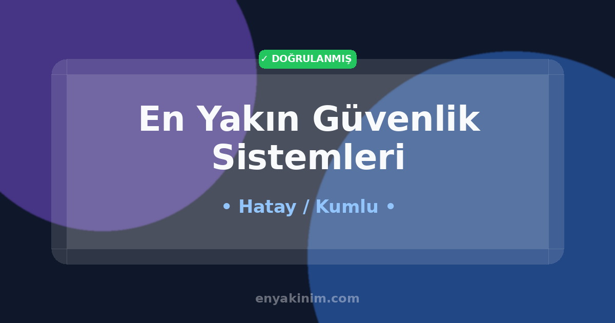 Kumlu Güvenlik Sistemleri 🛡️| Kumlu En Yakın Güvenlik Sistemleri | EnYakinim.com