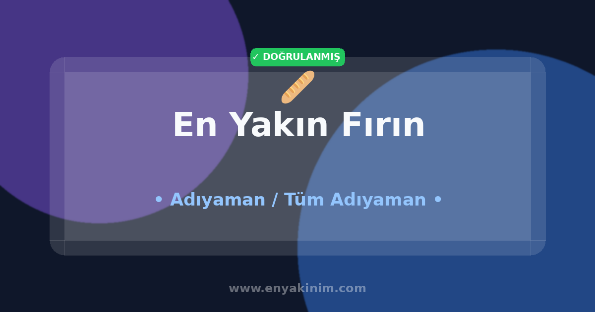 Adıyaman Fırın 🥖| Adıyaman En Yakın Fırın | EnYakinim.com