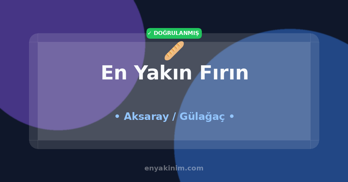 Gülağaç Fırın 🥖| Gülağaç En Yakın Fırın | EnYakinim.com