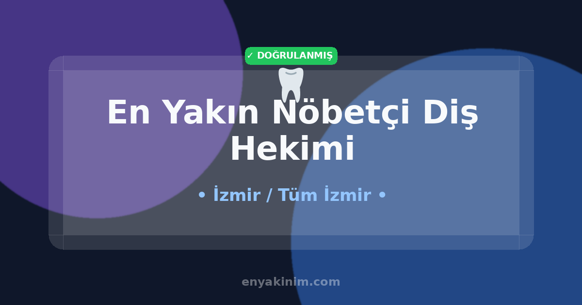 İzmir Nöbetçi Diş Hekimi 🦷| İzmir En Yakın Nöbetçi Diş Hekimi | EnYakinim.com