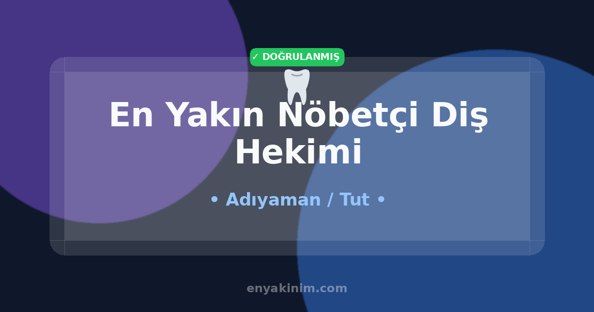 Tut Nöbetçi Diş Hekimi 🦷| Tut En Yakın Nöbetçi Diş Hekimi | EnYakinim.com