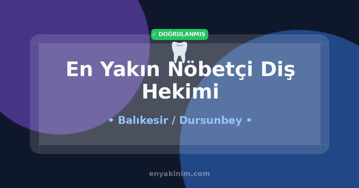 Dursunbey Nöbetçi Diş Hekimi 🦷| Dursunbey En Yakın Nöbetçi Diş Hekimi | EnYakinim.com