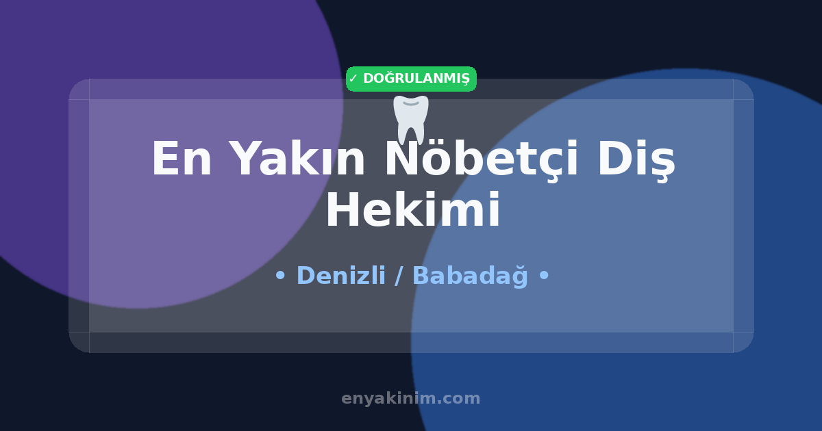 Babadağ Nöbetçi Diş Hekimi 🦷| Babadağ En Yakın Nöbetçi Diş Hekimi | EnYakinim.com