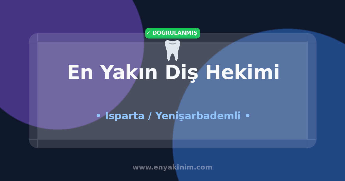Yenişarbademli Diş Hekimi 🦷| Yenişarbademli En Yakın Diş Hekimi | EnYakinim.com