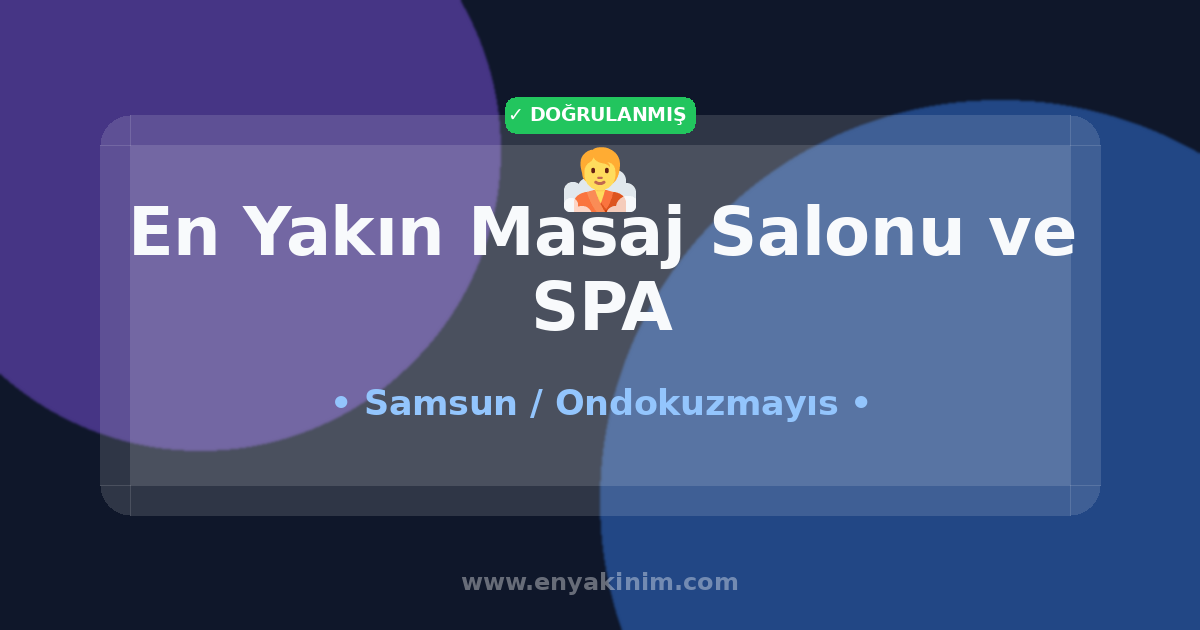 Ondokuzmayıs Masaj Salonu ve SPA 🧖| Ondokuzmayıs En Yakın Masaj Salonu ve SPA | EnYakinim.com