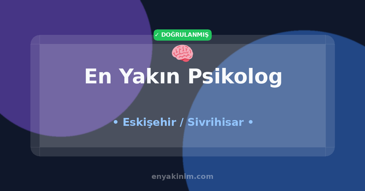 Sivrihisar Psikolog 🧠| Sivrihisar En Yakın Psikolog | EnYakinim.com