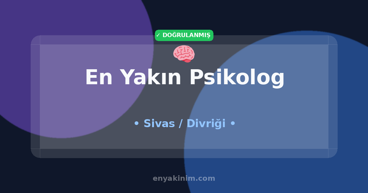 Divriği Psikolog 🧠| Divriği En Yakın Psikolog | EnYakinim.com