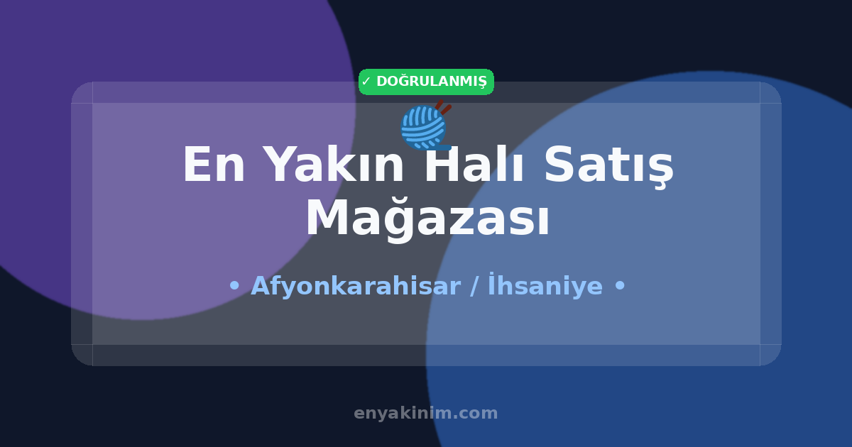 İhsaniye Halı Satış Mağazası 🧶| İhsaniye En Yakın Halı Satış Mağazası | EnYakinim.com