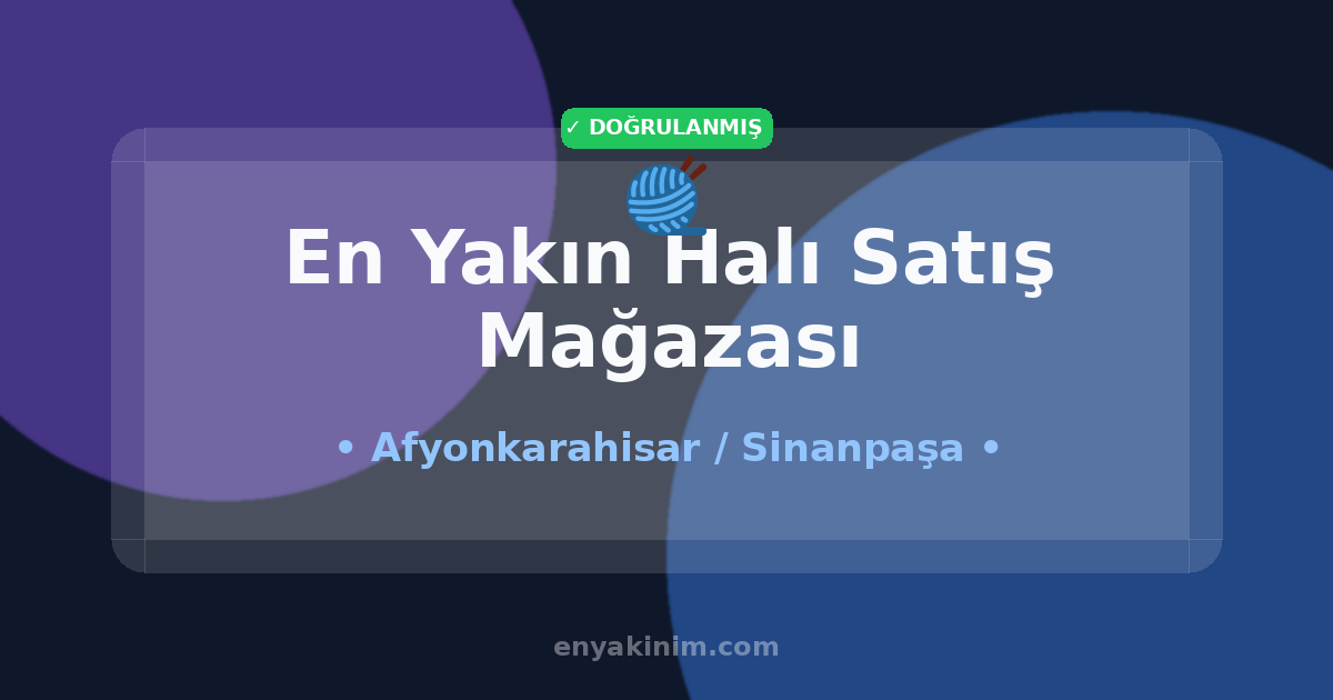 Sinanpaşa Halı Satış Mağazası 🧶| Sinanpaşa En Yakın Halı Satış Mağazası | EnYakinim.com