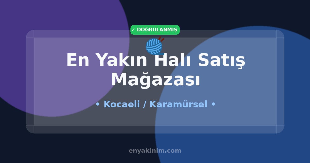 Karamürsel Halı Satış Mağazası 🧶| Karamürsel En Yakın Halı Satış Mağazası | EnYakinim.com
