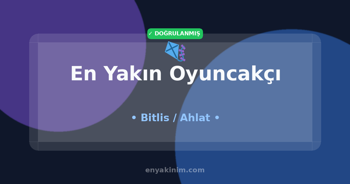 Ahlat Oyuncakçı 🪁| Ahlat En Yakın Oyuncakçı | EnYakinim.com