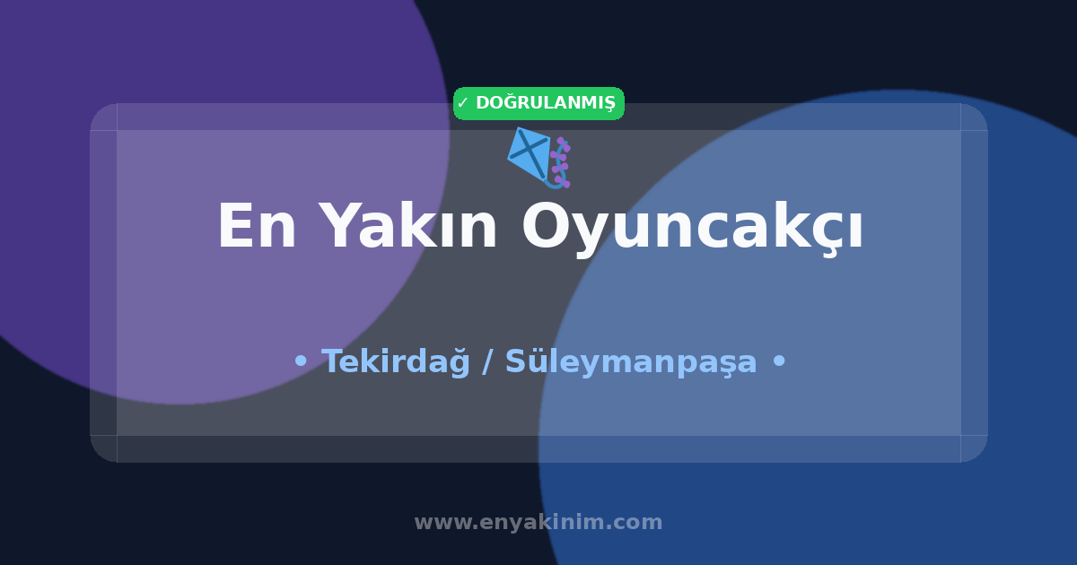 Süleymanpaşa Oyuncakçı 🪁| Süleymanpaşa En Yakın Oyuncakçı | EnYakinim.com