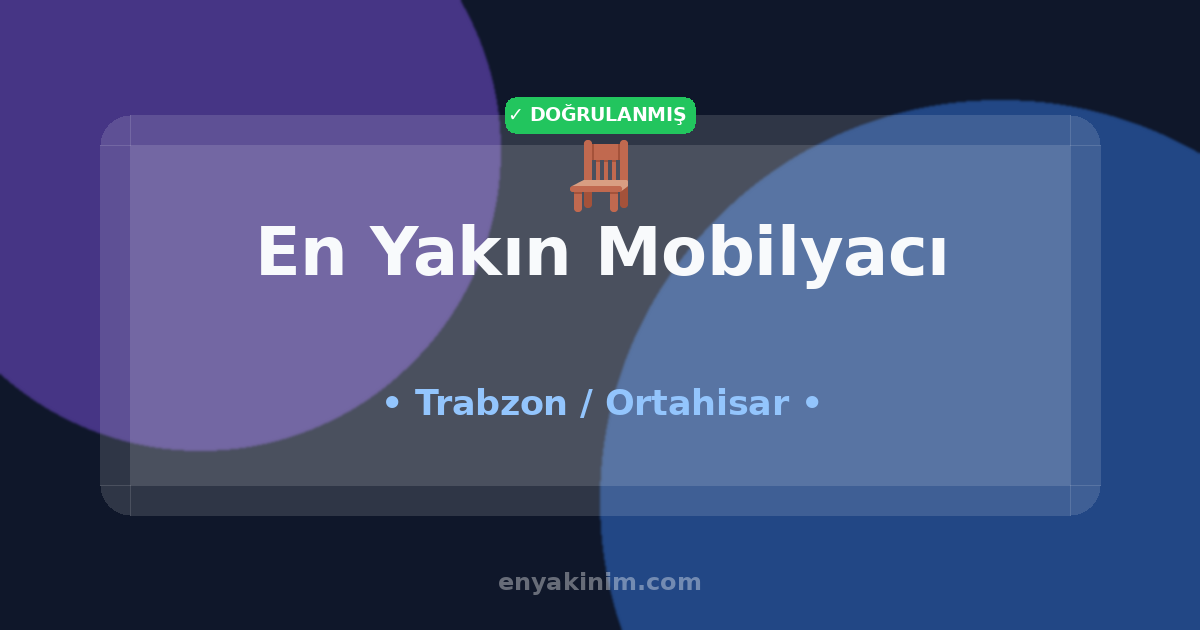 Ortahisar Mobilyacı 🪑| Ortahisar En Yakın Mobilyacı | EnYakinim.com