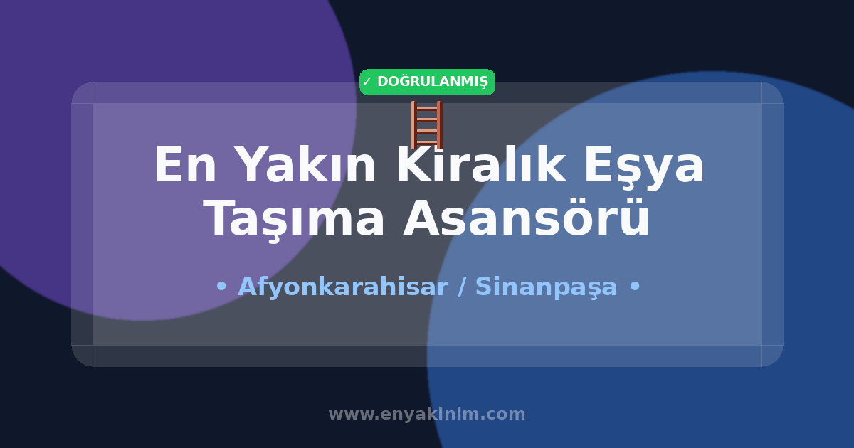 Sinanpaşa Kiralık Eşya Taşıma Asansörü 🪜| Sinanpaşa En Yakın Kiralık Eşya Taşıma Asansörü | EnYakinim.com