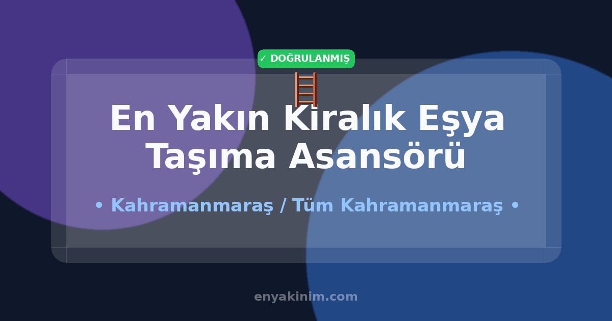 Kahramanmaraş Kiralık Eşya Taşıma Asansörü 🪜| Kahramanmaraş En Yakın Kiralık Eşya Taşıma Asansörü | EnYakinim.com