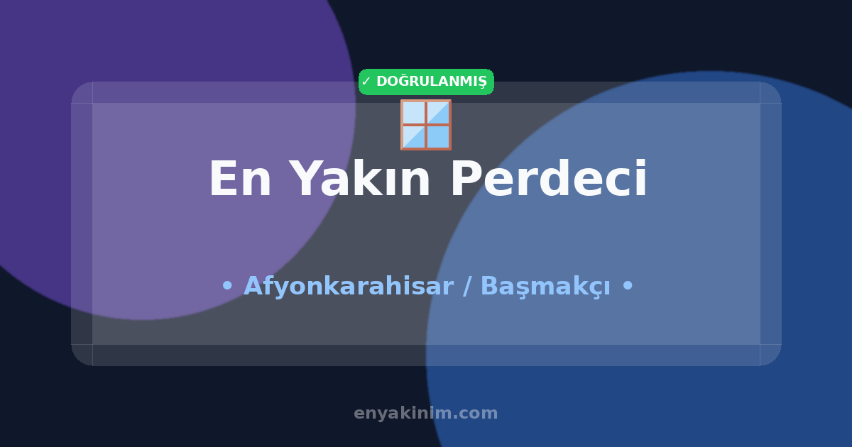 Başmakçı Perdeci 🪟| Başmakçı En Yakın Perdeci | EnYakinim.com